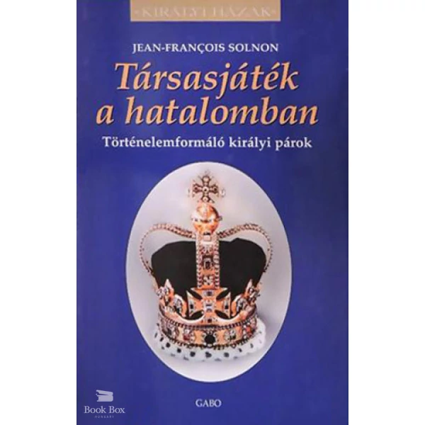 Társasjáték a hatalomban- Történelemformáló királyi párok