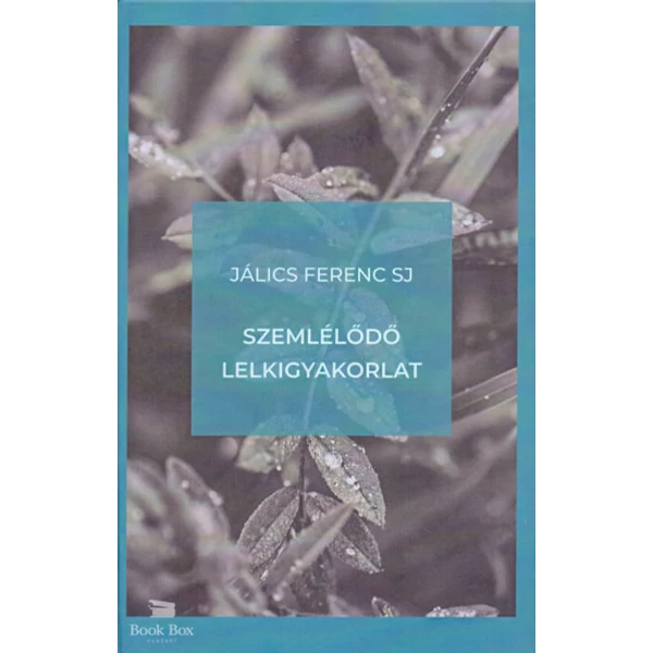 Szemlélődő lelkigyakorlat- Bevezetés a szemlélődő életmódba és a Jézus-imába