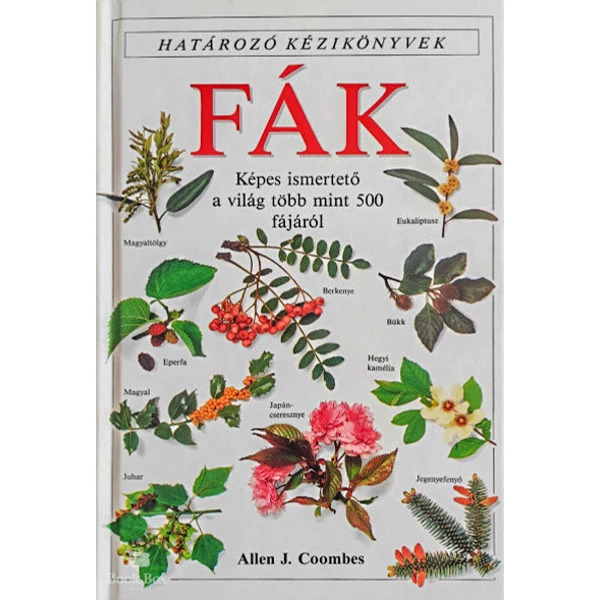Fák - Határozó kézikönyvek- Képes ismertető a világ több mint 500 fájáról