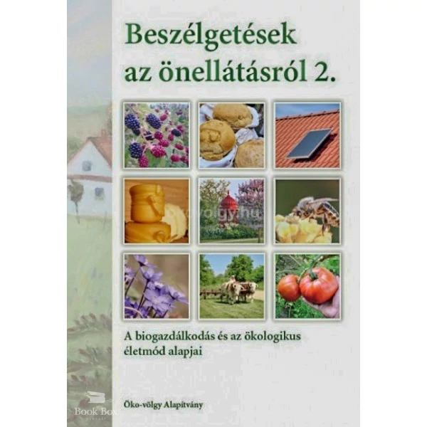 Beszélgetések az önellátásról 2. kötet- A biogazdálkodás és az ökologikus életmód alapjai
