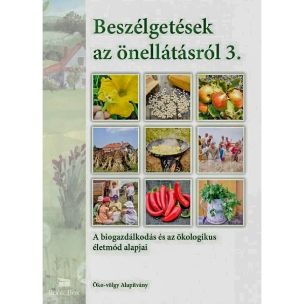 Beszélgetések az önellátásról 3. kötet- A biogazdálkodás és az ökologikus életmód alapjai