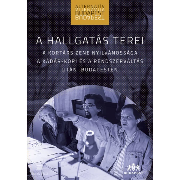 A hallgatás terei- A kortárs zene nyilvánossága a Kádár-kori és a rendszerváltás utáni Budapesten