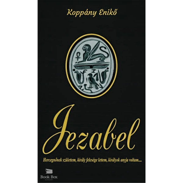 Jezabel- Hercegnőnek születtem, király felesége lettem, királyok anyja voltam...