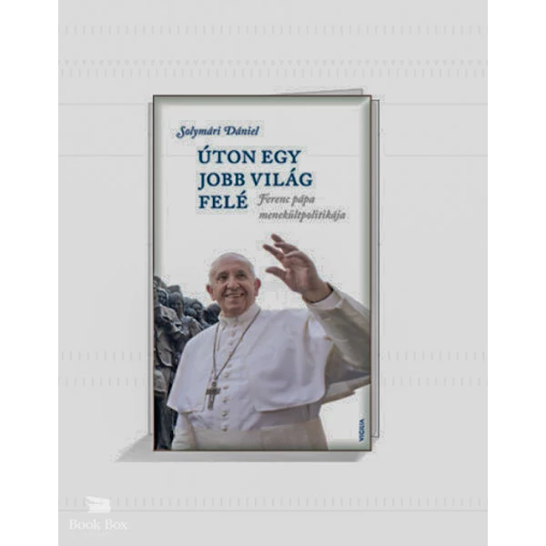 Úton egy jobb világ felé- Ferenc pápa menekültpolitikája