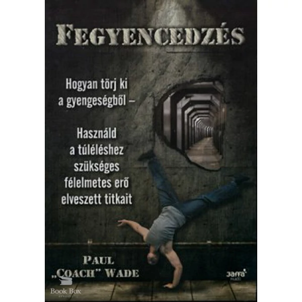 Fegyencedzés- Hogyan törj ki a gyengeségből