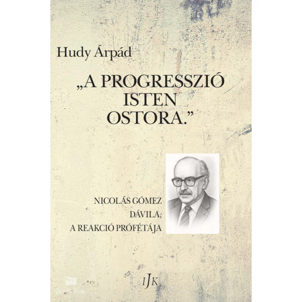 A progresszió Isten ostora- Nicolás Gómez Dávila,  a reakció prófétája