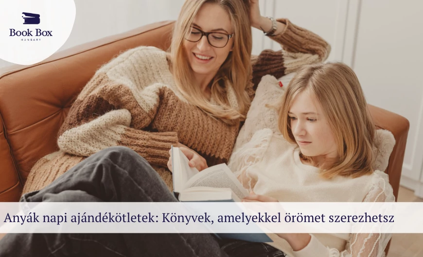 Anyák napi ajándékötletek: Könyvek és könyvcsomagok ajándék dobozzal!