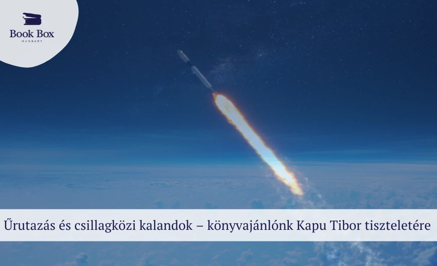 Űrutazás és csillagközi kalandok – könyvajánlónk Kapu Tibor tiszteletére