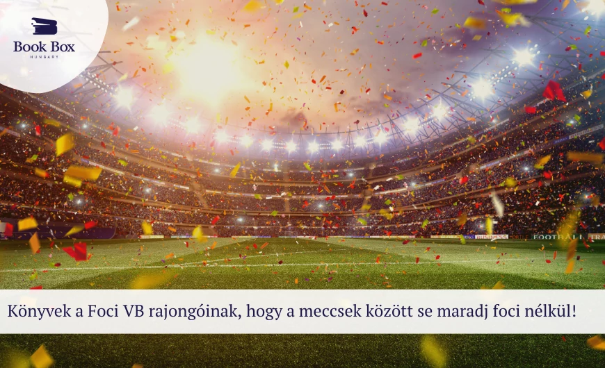 Könyvek a Foci VB rajongóinak, hogy a meccsek között se maradj foci nélkül!